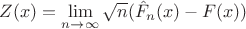 $Z(x) = \lim \limits_{n\to \infty}\sqrt n(\hat F_n(x) - F(x)) $