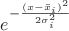 $e^{-\frac{(x-\bar{x}_i)^2}{2 \sigma^2_i}}$
