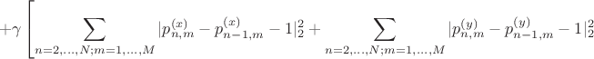 $$  + \gamma \left[
      \sum_{n=2,...,N; m=1,...,M} | p_{n,m}^{(x)} - p_{n-1,m}^{(x)} - 1|_2^2
    + \sum_{n=2,...,N; m=1,...,M} | p_{n,m}^{(y)} - p_{n-1,m}^{(y)} - 1|_2^2 \right.$$