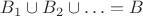 $B_1\cup B_2\cup \ldots = B$