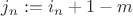 $j_n:=i_n + 1 - m$