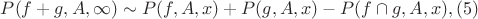 $P(f+g,A,\infty) \sim P(f,A,x)+P(g,A,x)-P(f \cap g,A,x),(5)$