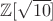 $\mathbb{Z}[\sqrt{10}]$