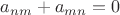 $a_{nm}+a_{mn}=0$