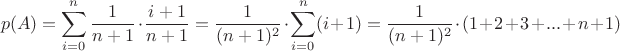 $$p(A) = \sum\limits_{i=0}^{n} \frac{1}{n+1} \cdot \frac{i+1}{n+1} = \frac{1}{(n+1)^2} \cdot \sum\limits_{i=0}^{n} ( i+1) = \frac{1}{(n+1)^2} \cdot (1+2+3+...+n+1)$$