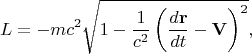 $$L = - m c^2 \sqrt{ 1 - \frac{1}{c^2} \left( \frac{d {\bf r}}{dt} - {\bf V} \right)^2 }, $$