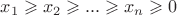${x_1} \geqslant {x_2} \geqslant ... \geqslant {x_n} \geqslant 0$