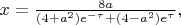 $x=\frac{8a}{(4+a^2)e^{-\tau}+(4-a^2)e^{\tau}},$