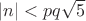 $|n|<pq\sqrt{5}$