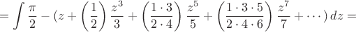 $$=\int \frac {\pi} {2} - (z + \left( \frac {1} {2} \right) \frac {z^3} {3} + \left( \frac {1 \cdot 3} {2 \cdot 4} \right) \frac {z^5} {5} + \left( \frac{1 \cdot 3 \cdot 5} {2 \cdot 4 \cdot 6 } \right) \frac{z^7} {7} + \cdots )\,dz=$$
