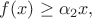 $f(x)\geq \alpha_2 x,$