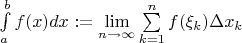 $\int\limits_{a}^{b}f(x)dx := \lim\limits_{n \to \infty}^{}\sum\limits_{k = 1}^{n}f(\xi_k) \Delta x_k$