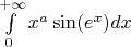 $
\[
\int\limits_0^{ + \infty } {x^a \sin (e^x )dx} 
\]$