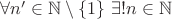 $\forall n' \in \mathbb{N} \setminus \{1\} \ \exists ! n \in \mathbb{N}$
