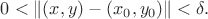 $0<\|(x,y)-(x_0,y_0)\|<\delta.$