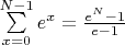 $\sum \limits_{x=0}^{N-1} e^x=\frac{e^N-1 }{e-1}$