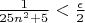 $\frac{1}{25n^2+5} < \frac{\epsilon}{2} $