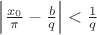$\left\lvert\frac{x_{0}}{\pi}-\frac{b}{q}\right\rvert<\frac{1}{q}$