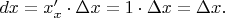 $dx=x'_x\cdot\Delta x=1\cdot\Delta x=\Delta x.$