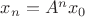 $x_n=A^nx_0$