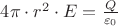 $4 \pi \cdot r^2\cdot E=\frac{Q}{\varepsilon_0}$