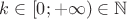 $k\in [0;+\infty )\in \mathbb{N}$