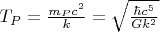 $T_P=\frac{m_P c^2}{k}=\sqrt{\frac{\hbar c^5}{G k^2}}$