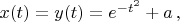 $x(t)=y(t)=e^{-t^2}+a\,,$