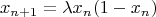$$x_{n+1}=\lambda x_n (1-x_n)$$