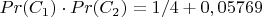 $Pr(C_1) \cdot Pr(C_2)=1/4+0,05769$