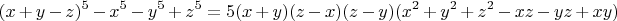 $$(x+y-z)^5-x^5-y^5+z^5=5(x+y)(z-x)(z-y)(x^2+y^2+z^2-xz-yz+xy)$$