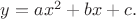 $y=a x^2+b x+c. $
