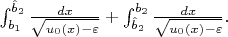 $\int_{b_1}^{\hat b_2} \frac{dx}{\sqrt{u_0(x) - \varepsilon}} + \int_{\hat b_2}^{b_2} \frac{dx}{\sqrt{u_0(x) - \varepsilon}}.$