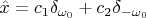 $\hat x=c_1\delta_{\omega_0}+c_2\delta_{-\omega_0}$