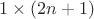 $1\times{(2n+1)}$