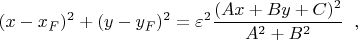 $$(x-x_F)^2+(y-y_F)^2 = \varepsilon^2 \frac{(Ax+By+C)^2}{A^2+B^2}\;\;,$$