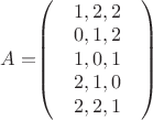 $A=$\begin{pmatrix}
&1, 2, 2& \\
&0, 1, 2& \\
&1, 0, 1&  \\
&2, 1, 0& \\
&2, 2, 1&  \\
\end{pmatrix}$$