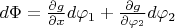 $d\Phi=\frac{\partial g}{\partial x}d \varphi_1+\frac{\partial g}{\partial \varphi_2}d \varphi_2$
