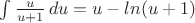 $\int \frac{u}{u+1} \,du = u - ln(u+1) $