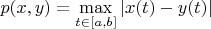 $p(x,y)=\max\limits_{t\in [a, b]}\left\lvert x(t)-y(t) \right\rvert