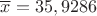 $\overline x=35,9286$