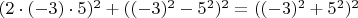 $(2\cdot (-3)\cdot 5)^2+((-3)^2-5^2)^2=((-3)^2+5^2)^2$