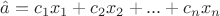 $\hat{a} = c_1x_1+c_2x_2+...+c_nx_n$