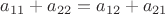 $a_{11}+a_{22}=a_{12}+a_{21}$
