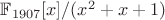 $\math \mathbb F_{1907}[x]/(x^2+x+1) $