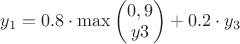 $y_1=0.8\cdot\max \begin{pmatrix} 0,9 \\ y3 \end{pmatrix} + 0.2\cdot y_3$