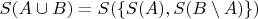$S(A \cup B) = S(\{S(A),S(B \setminus A)\})$