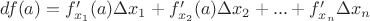 $df(a)=f'_{x_1}(a) \Delta x_1+f'_{x_2}(a) \Delta x_2+...+f'_{x_n} \Delta x_n$