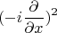 $$(-i\frac{\partial}{\partial x})^2$$