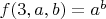 $f(3,a,b)=a^b$